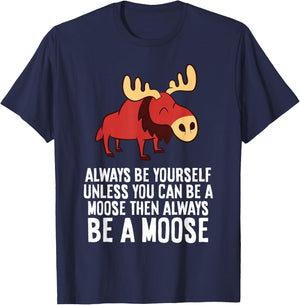 Always Be Yourself Unless You Can Be A Moose T-Shirt - T-Shirt | Navy