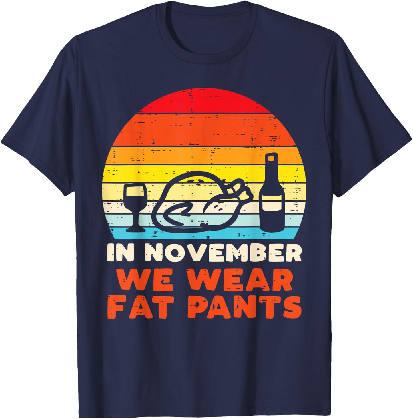 In November We Wear Fat Pants Funny Thanksgiving Dinner Men T-Shirt - T-Shirt | Navy