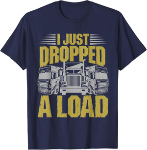 I Just Dropped A Load Funny Trucker T-Shirt - T-Shirt | Navy