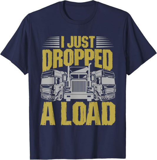 I Just Dropped A Load Funny Trucker T-Shirt - T-Shirt | Navy