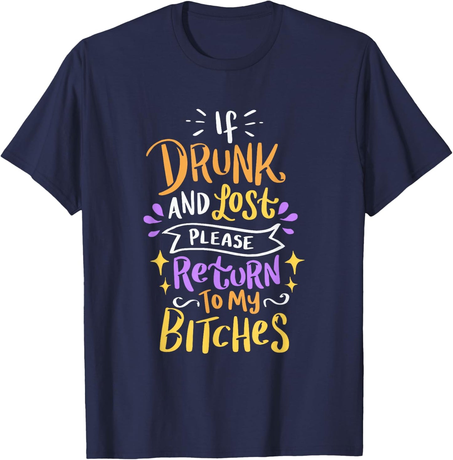 Si vous êtes ivre et perdu, veuillez retourner à My Bitches Alcohol Party T-Shirt - T-Shirt | Navy