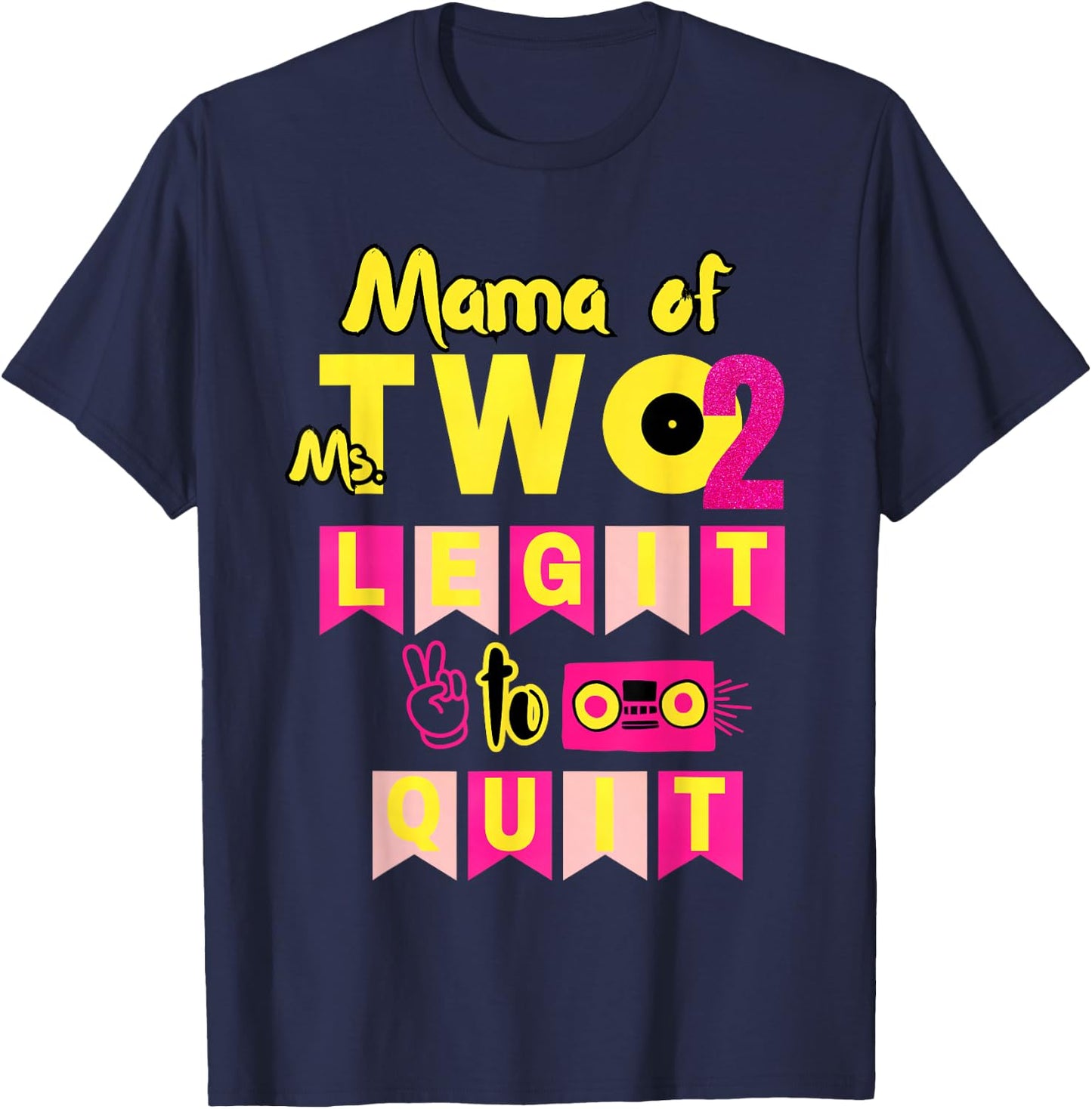 Mama of Ms. Two Legit to Quit 2nd Birthday 80s 90s Party T-Shirt - T-Shirt | Navy