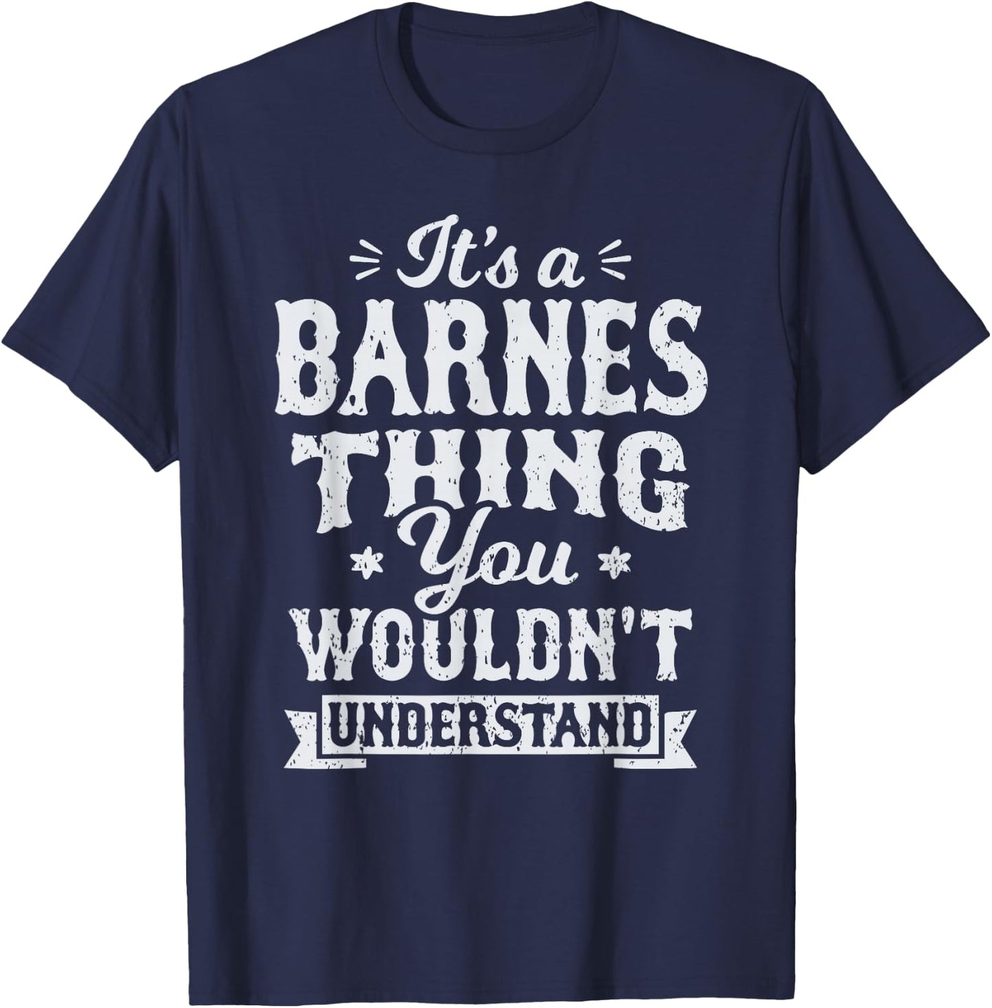 It's A Barnes Thing You Wouldn't Understand Name Surname T-Shirt - T-Shirt | Navy