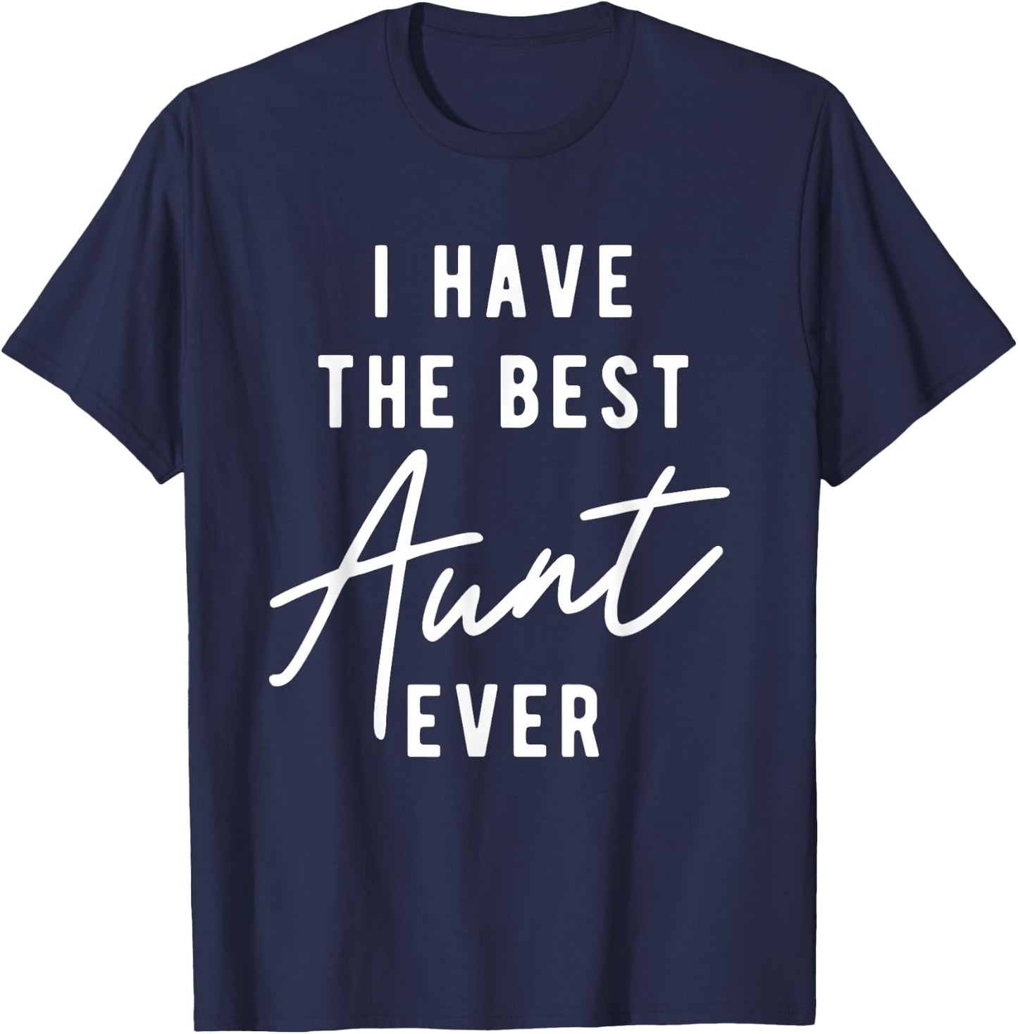 I Have the Best Aunt Ever T-Shirt - T-Shirt | Navy