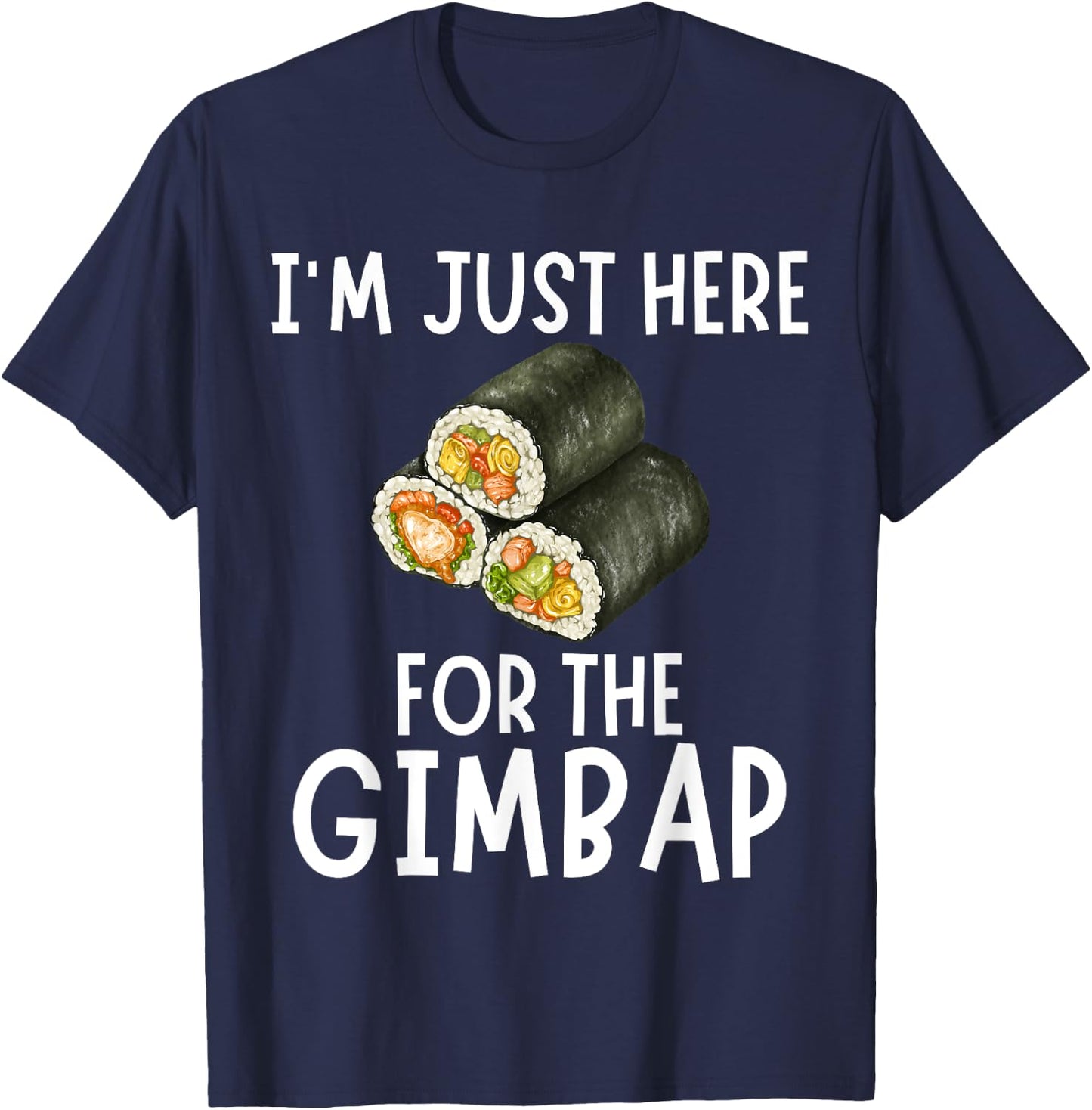 I'm Just Here For The Gimbap - Funny Gimbap T-Shirt - T-Shirt | Navy