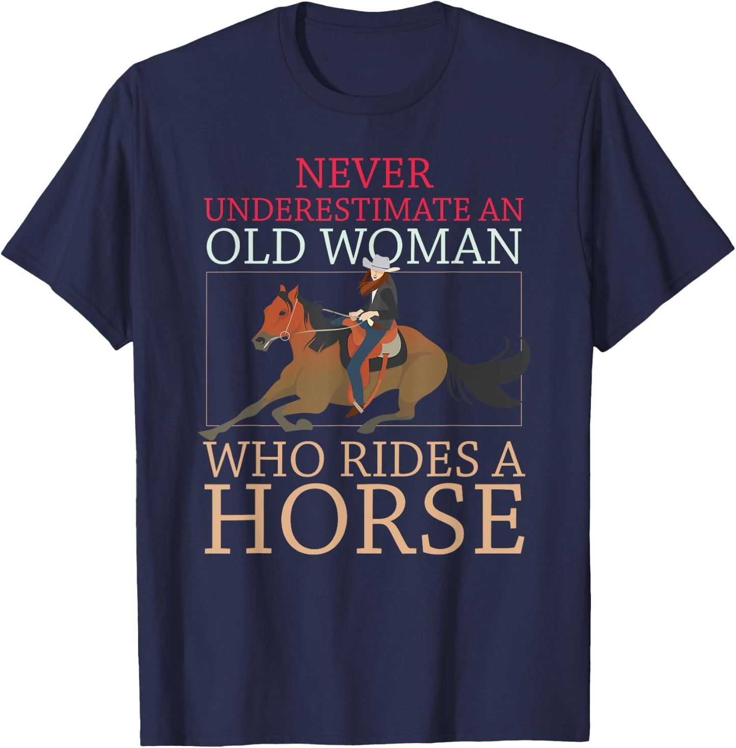 Never Underestimate An Old Woman Who Rides A Horse Cowgirl T-Shirt - T-Shirt | Navy