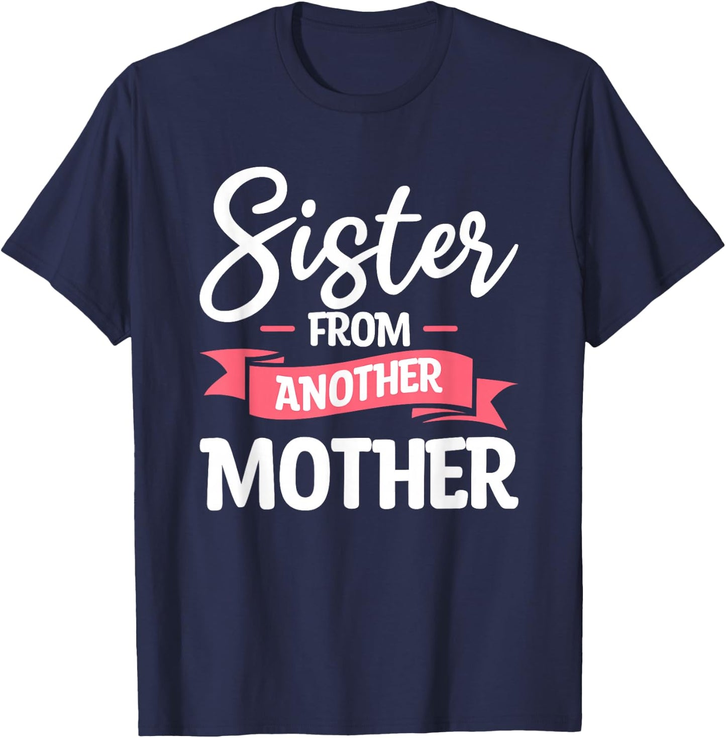 Sister From Another Mother Step-Sister Family Best Friend T-Shirt - T-Shirt | Navy
