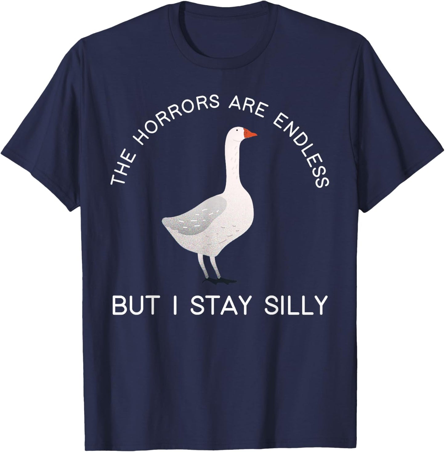 The Horrors Are Endless But I Stay Silly Endless Fun Sayings T-Shirt - T-Shirt | Navy