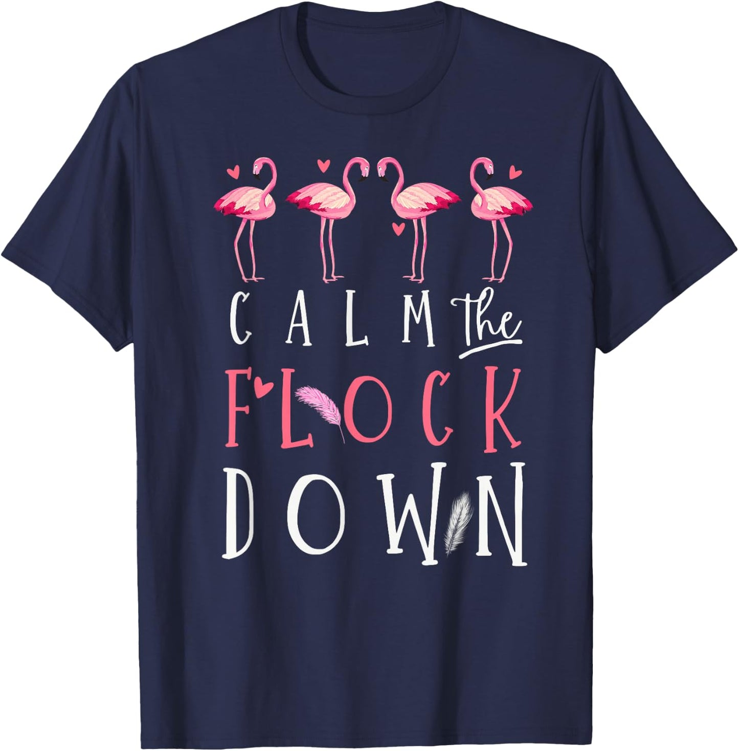 Funny Flamingo Lovers Calm The Flock Down Summer Animal Art T-Shirt - T-Shirt | Navy