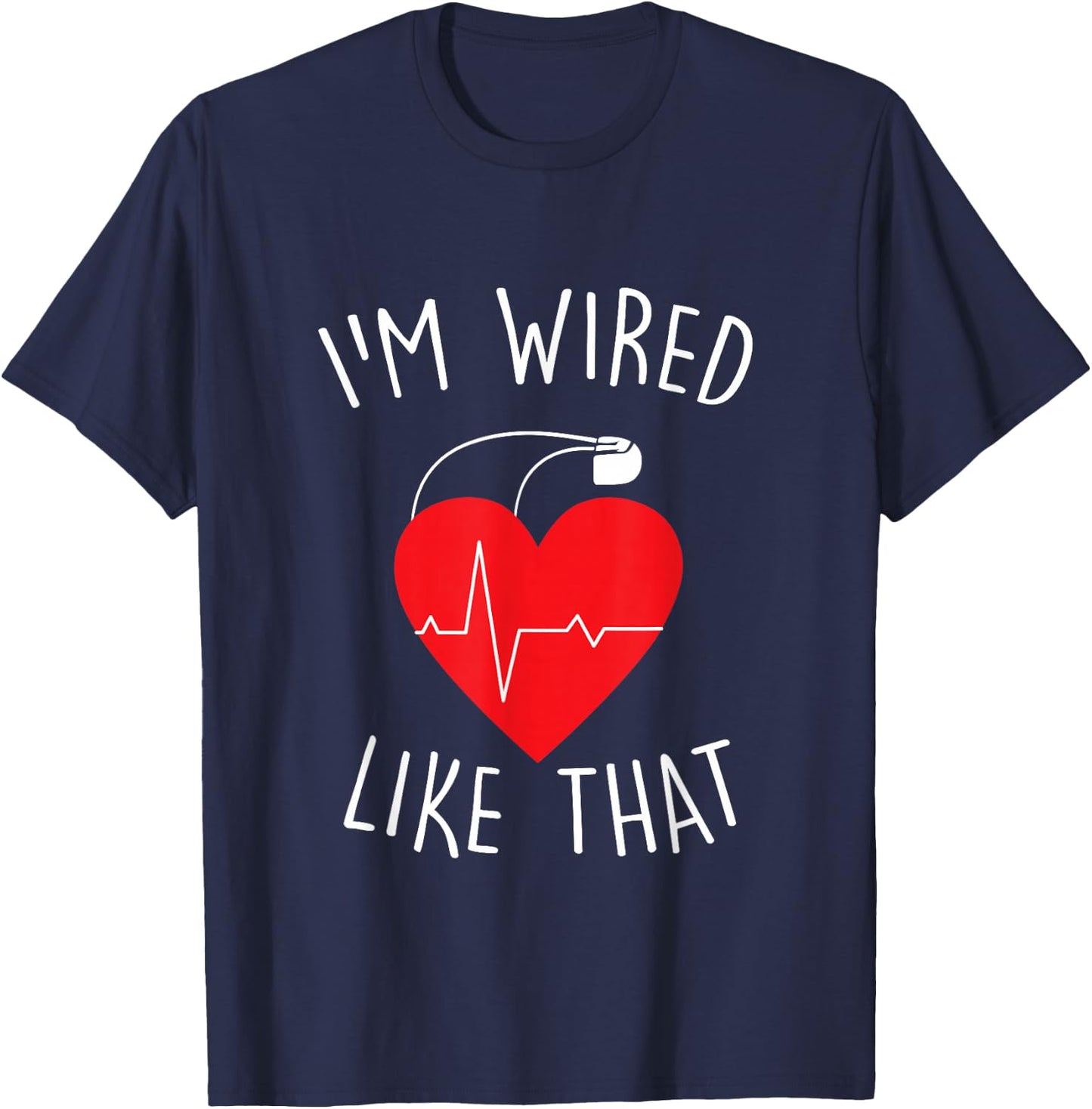 I'm Wired Like That ICD Surgery Cardiac Pacemaker Gift T-Shirt - T-Shirt | Navy