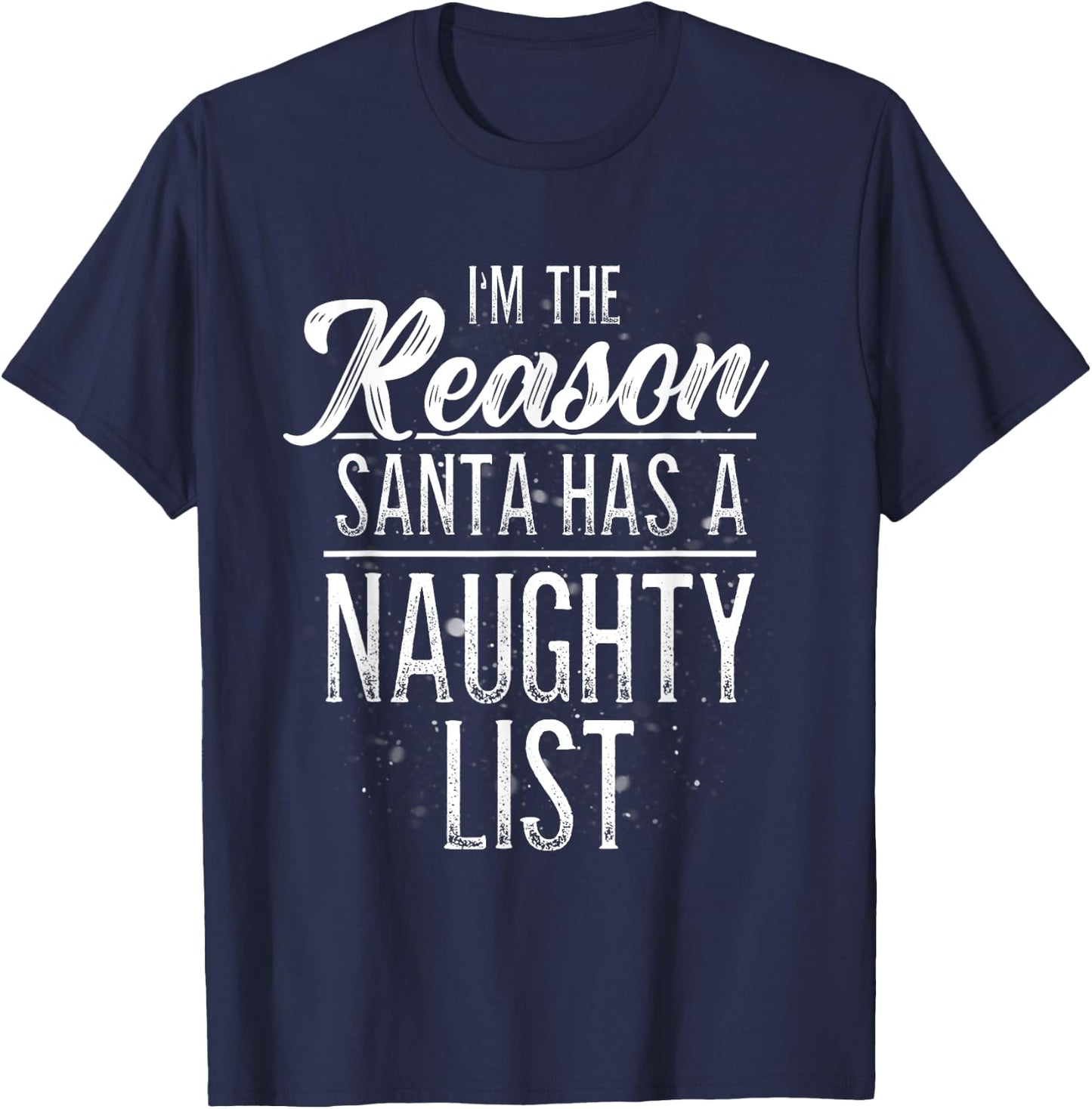 I'm The Reason Santa Has A Naughty List Christmas Shirt T-Shirt - T-Shirt | Navy