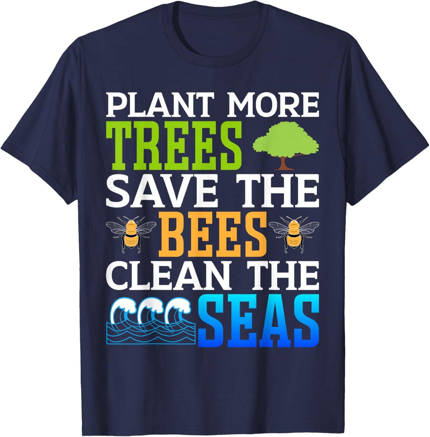 Plant More Trees Save The Bees Clean The Seas T-Shirt - T-Shirt | Navy