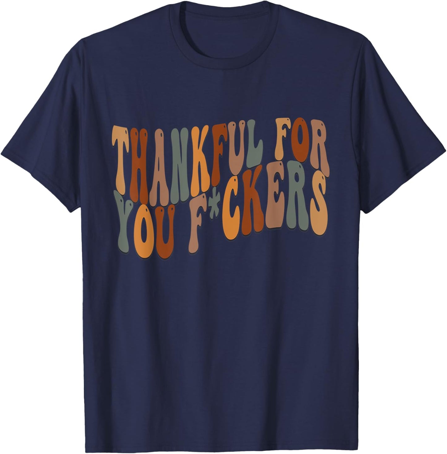 Thankful For You Fuckers Funny Retro Vintage Thanksgiving T-Shirt - T-Shirt | Navy