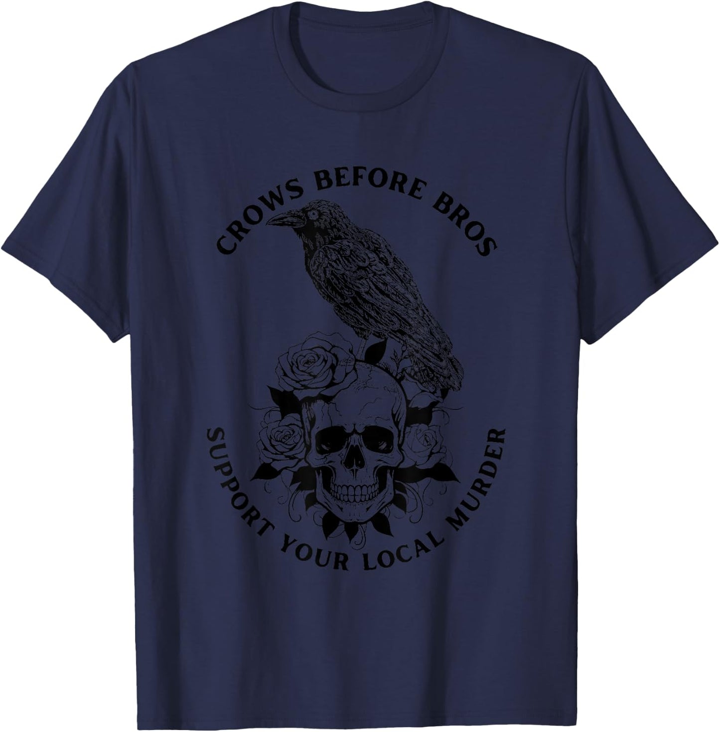 Crows Before Bros Support Your Local Murder Funny Gothic T-Shirt - T-Shirt | Navy