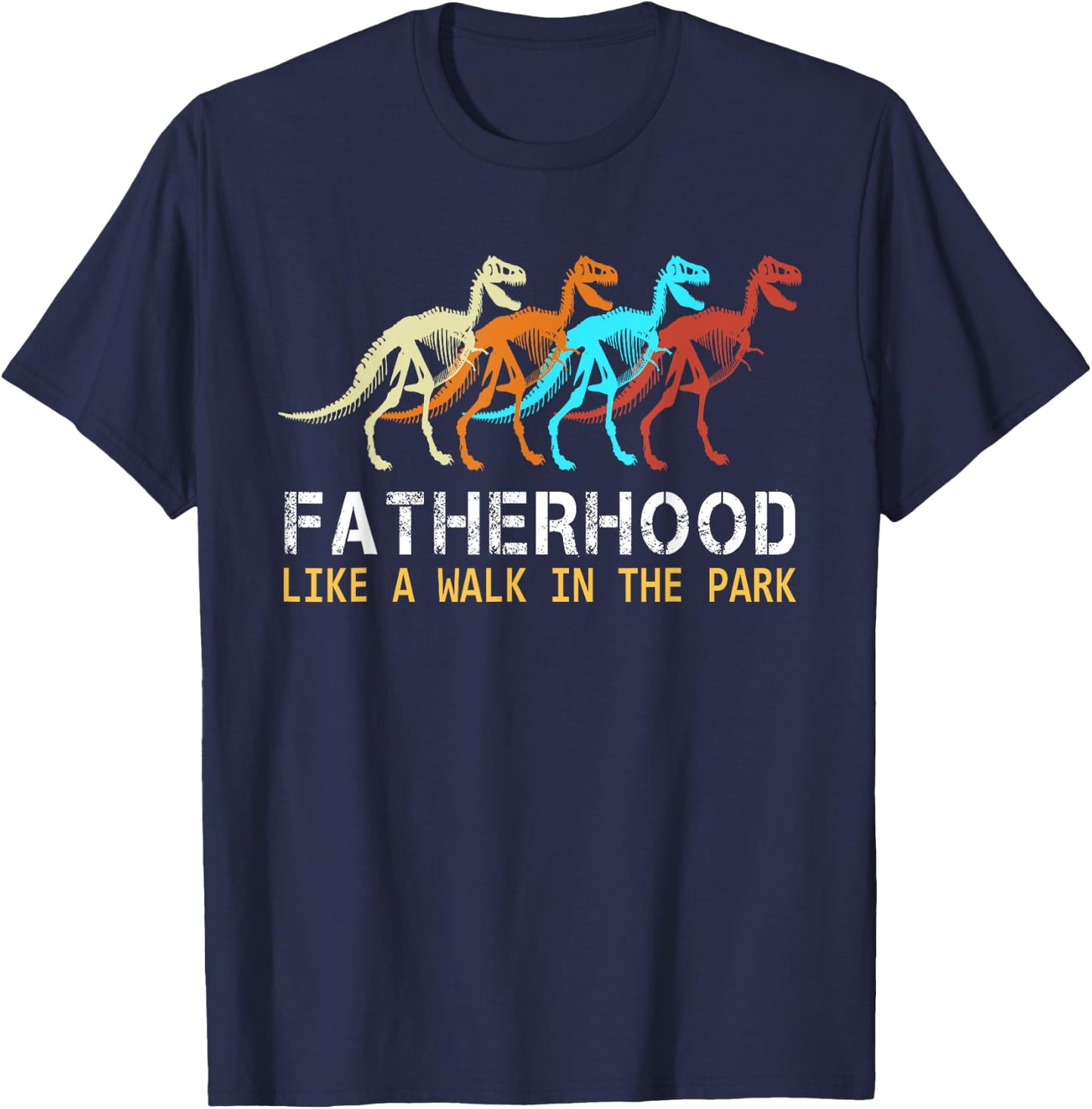 Fatherhood Like A Walk In The Park Funny Dad Men Gifts T-Shirt - T-Shirt | Navy