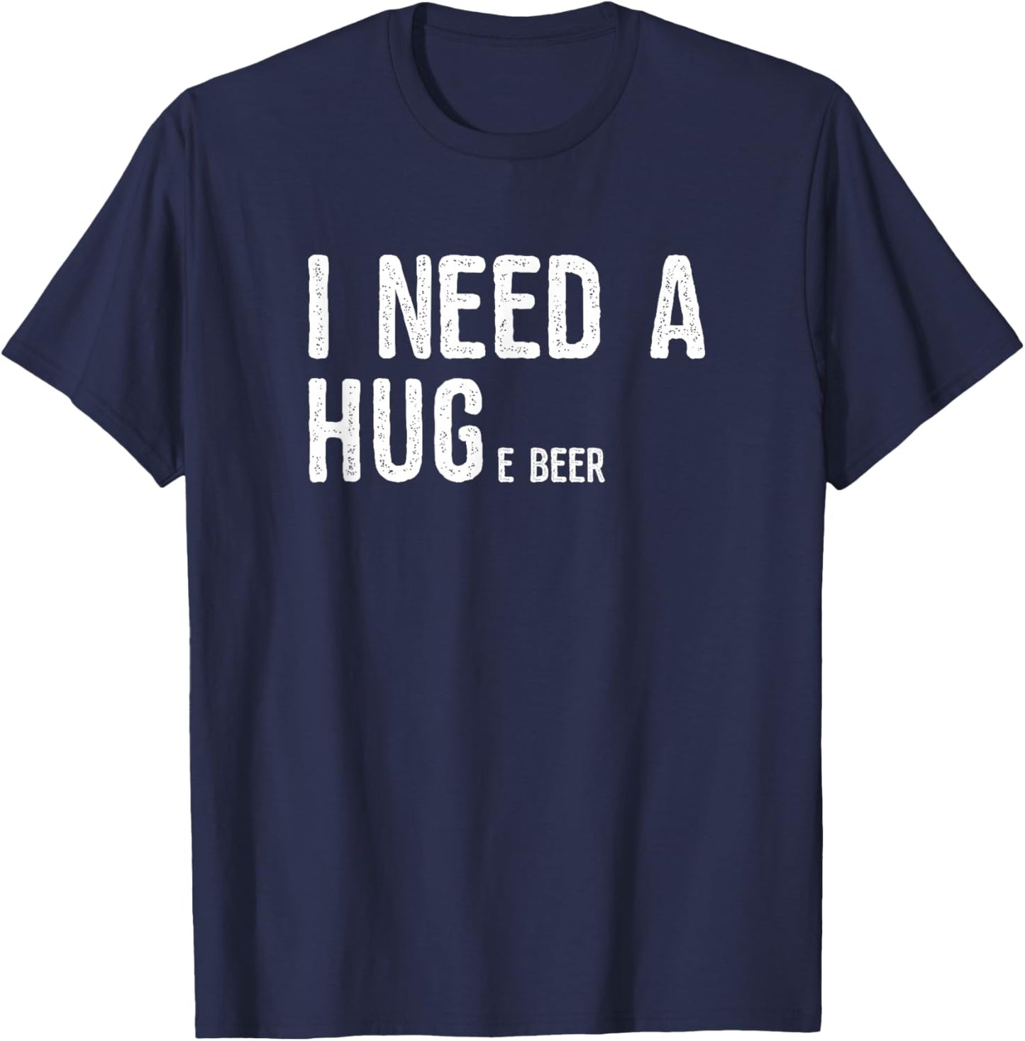 I Need A Huge Beer | Novelty Beer Gifts T-Shirt - T-Shirt | Navy