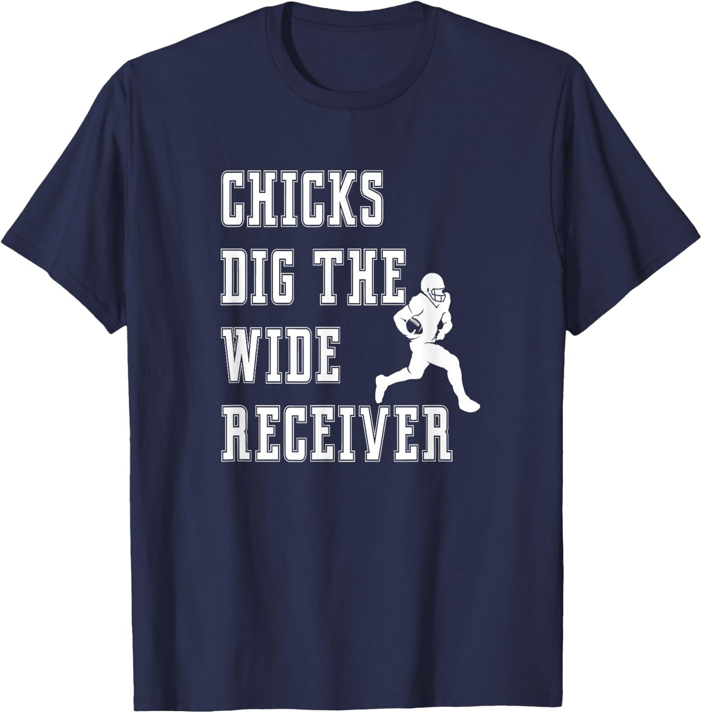 Chicks Dig The Wide Receiver - Player Funny Graphic Saying T-Shirt - T-Shirt | Navy