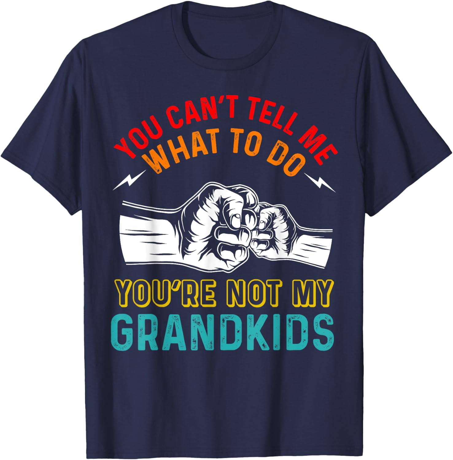 You Can't Tell Me What To Do You're Not My Grandkids Grandpa T-Shirt - T-Shirt | Navy
