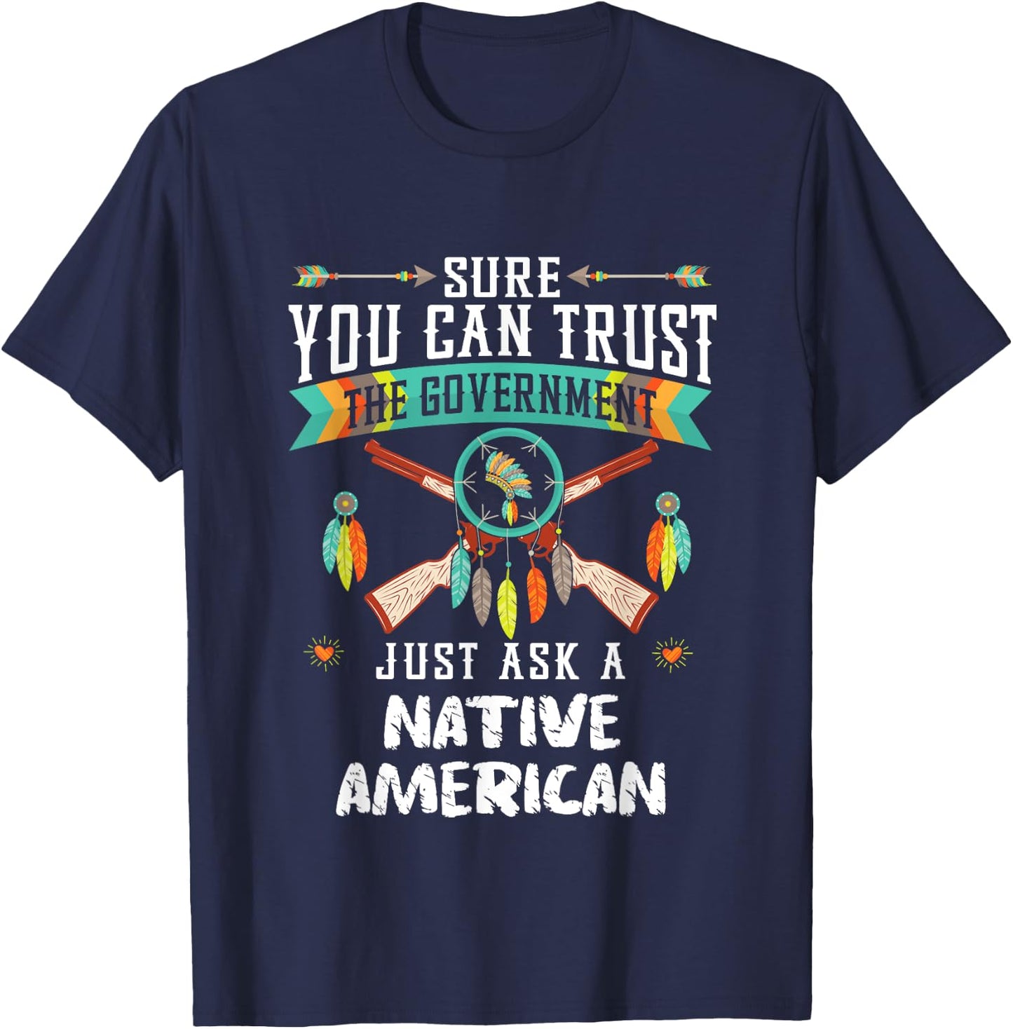Trust The Government Just Ask An Indian Native American Day T-Shirt - T-Shirt | Navy