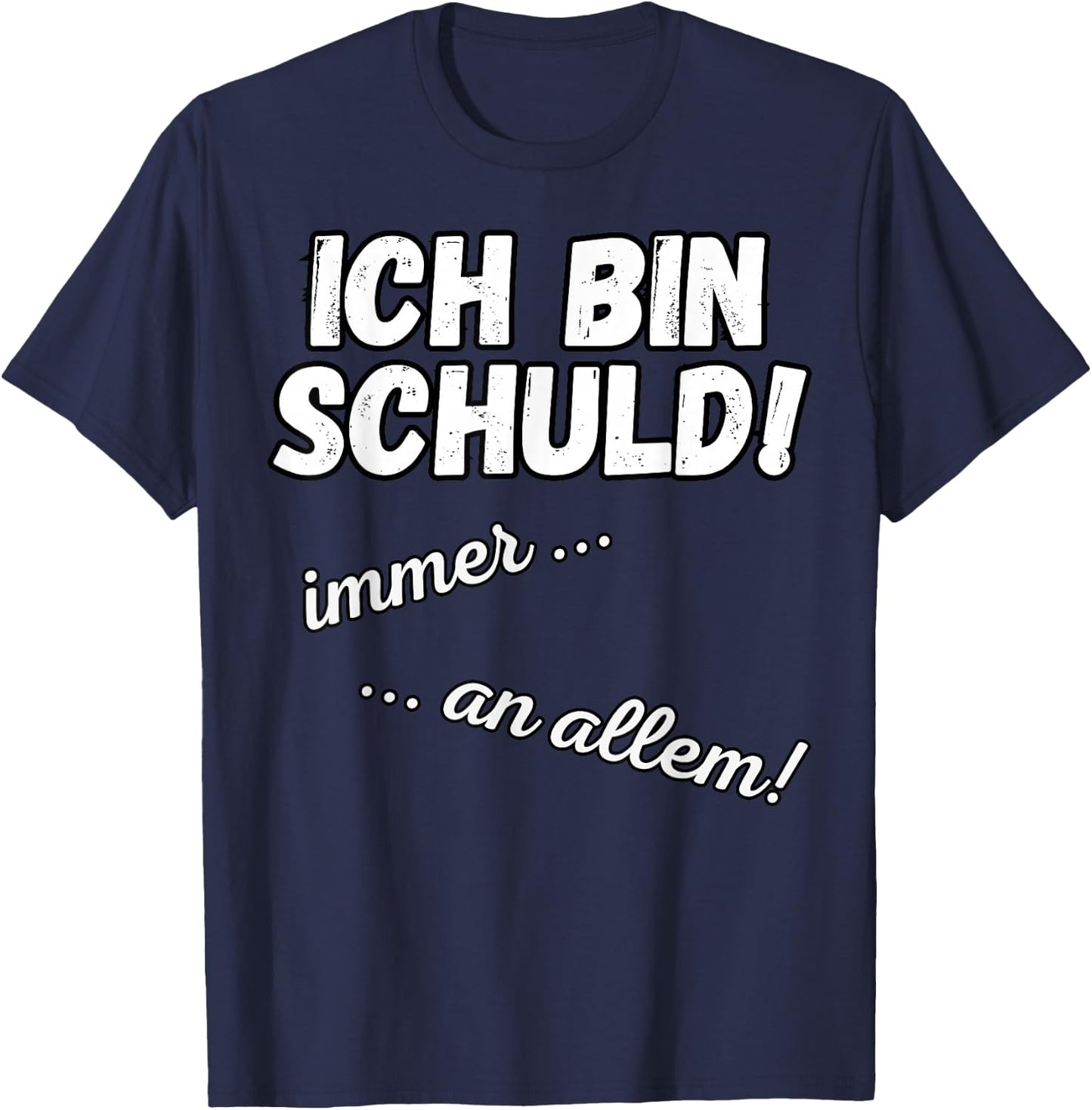 with German Text "Ich bin Schuld! immer! An allem! Sarkasmus Funny Saying", black T-Shirt - T-Shirt | Navy