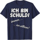 with German Text "Ich bin Schuld! immer! An allem! Sarkasmus Funny Saying", black T-Shirt - T-Shirt | Navy