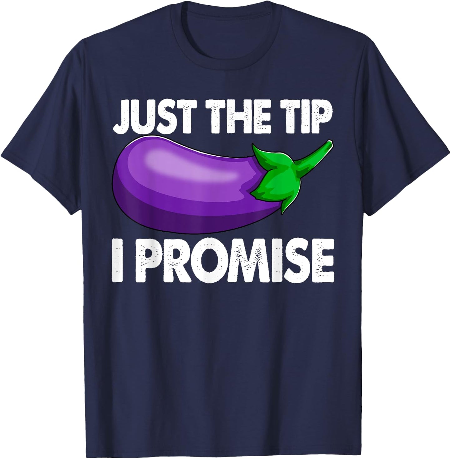 Just The Tip I Promise Shirts Eggplant Vegetable Foodie T-Shirt - T-Shirt | Navy
