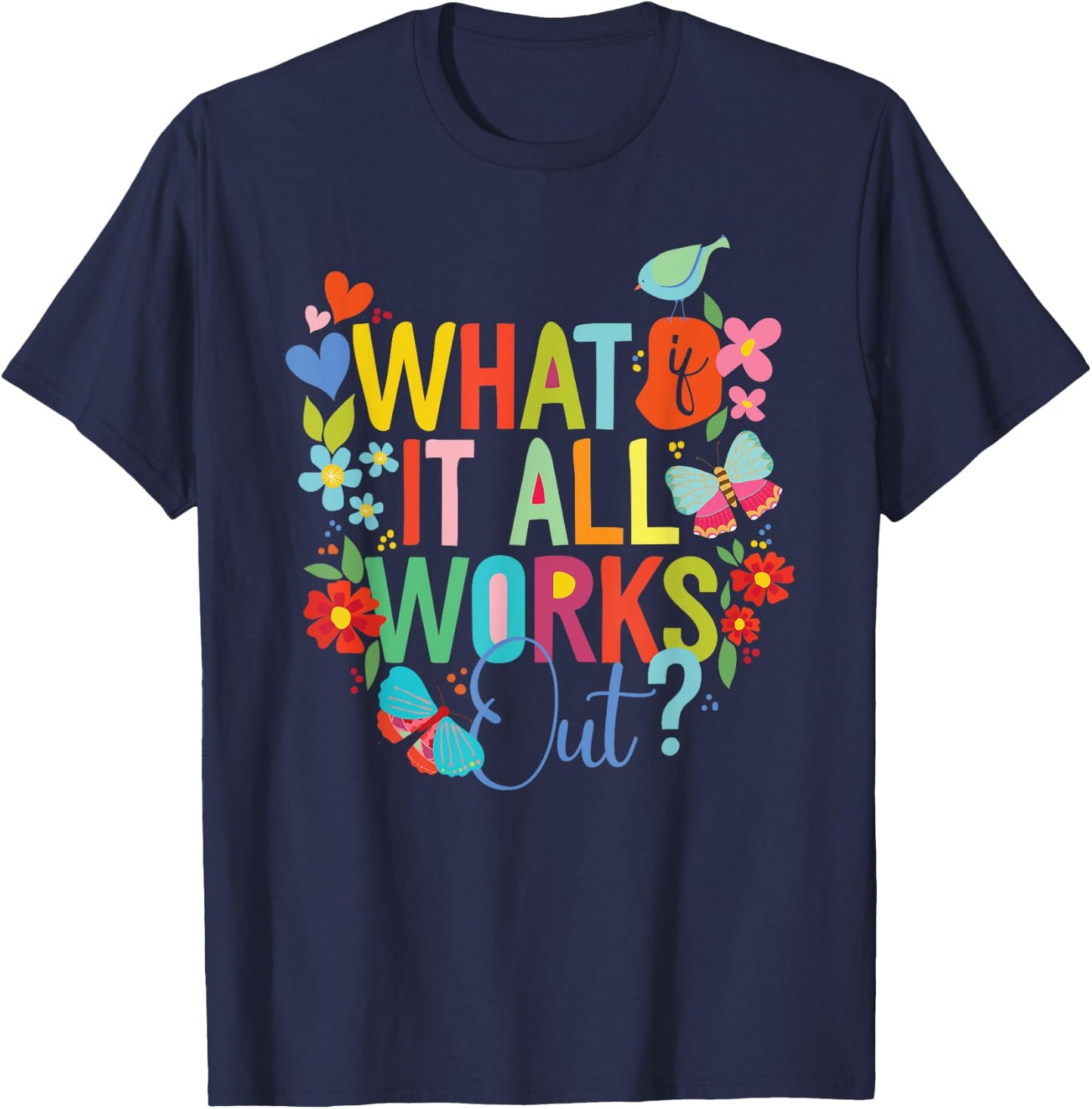Floral Hopeful, What, If it All Works Out? T-Shirt - T-Shirt | Navy