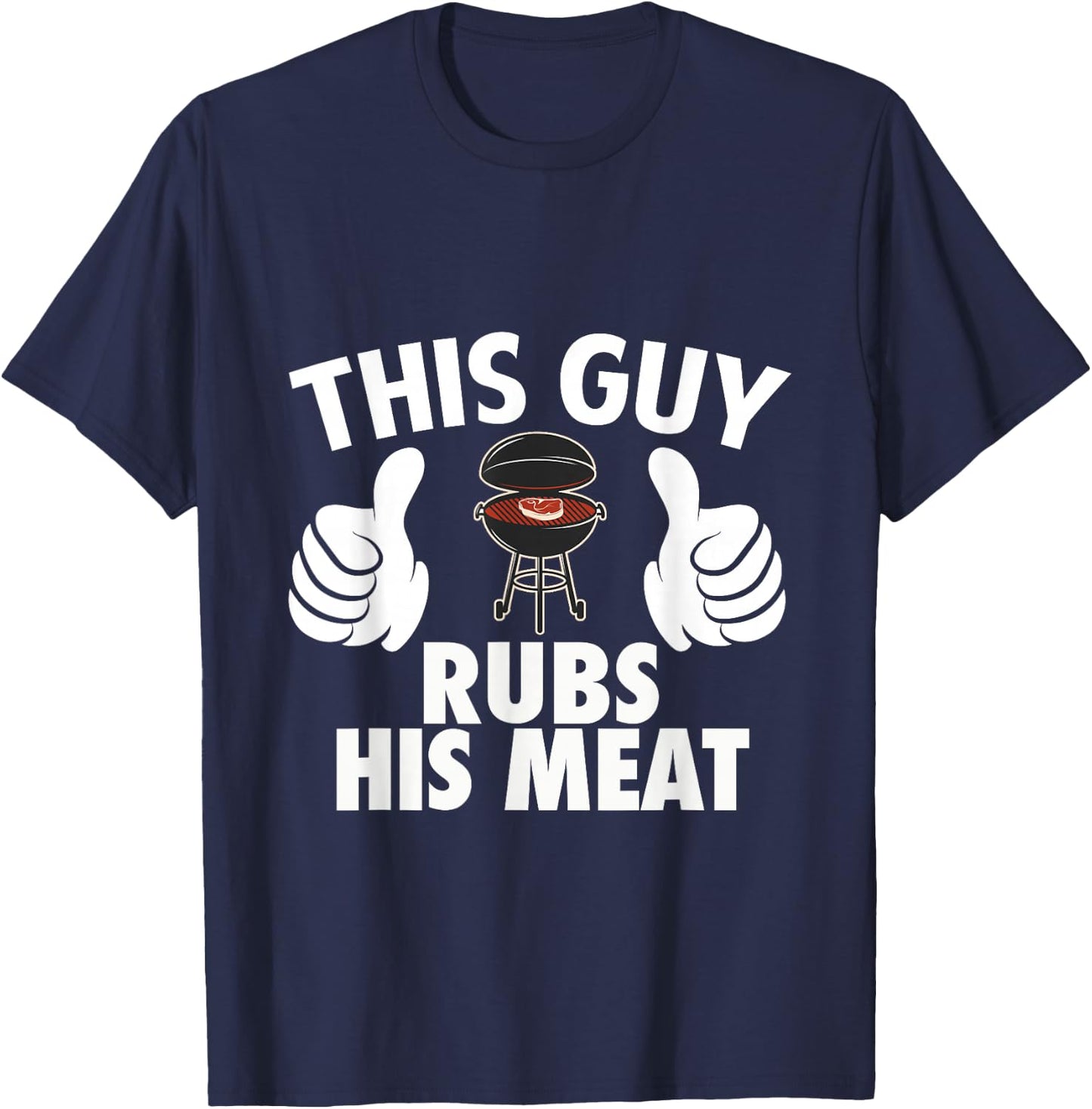 This Guy Rubs His Meat T-Shirt - T-Shirt | Navy