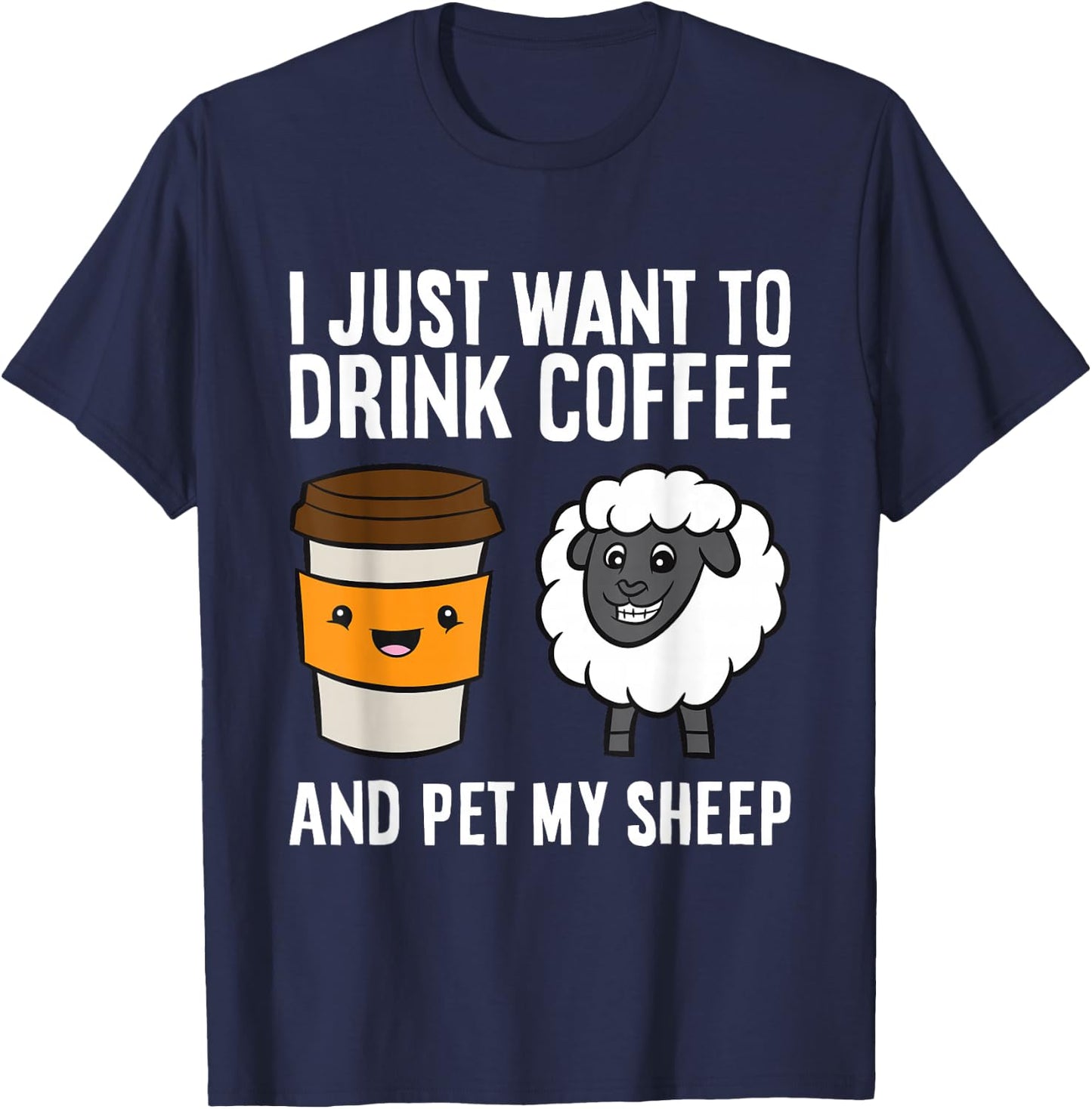 I Just Want To Drink Coffee And Pet My Sheep T-Shirt - T-Shirt | Navy