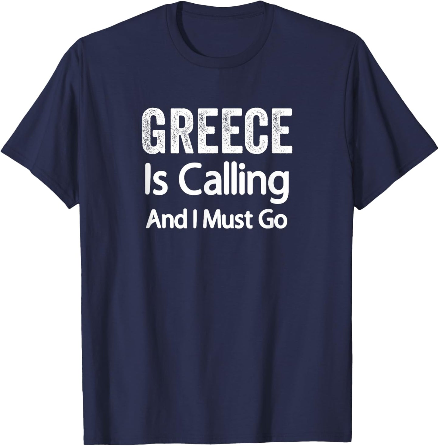 Greece Is Calling And I Must Go Shirt Greece Wedding Travel T-Shirt - T-Shirt | Navy