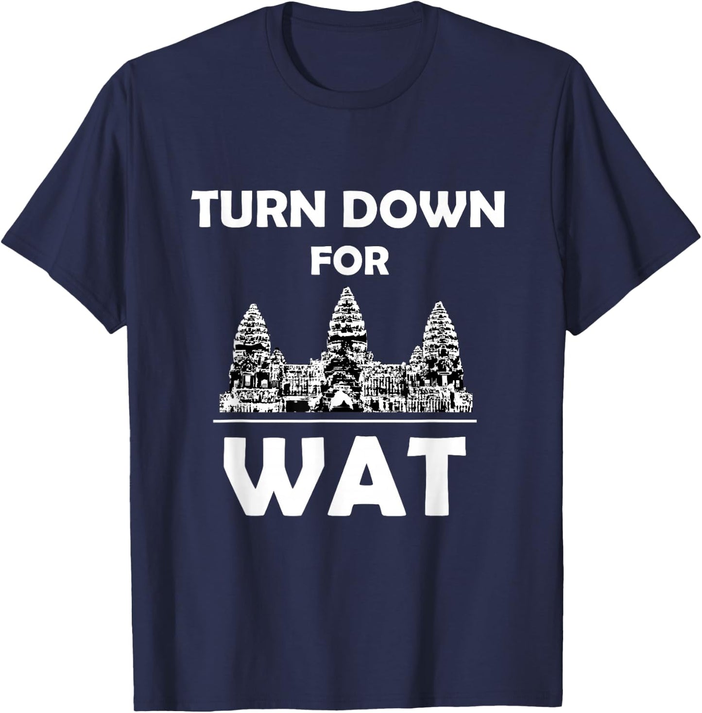Turn Down for Wat Cambodian Khmer Pride Cambodia T-Shirt - T-Shirt | Navy