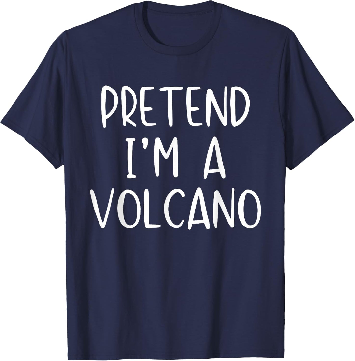 Pretend I'm A Volcano Costume Halloween Simple Adult Kid T-Shirt - T-Shirt | Navy
