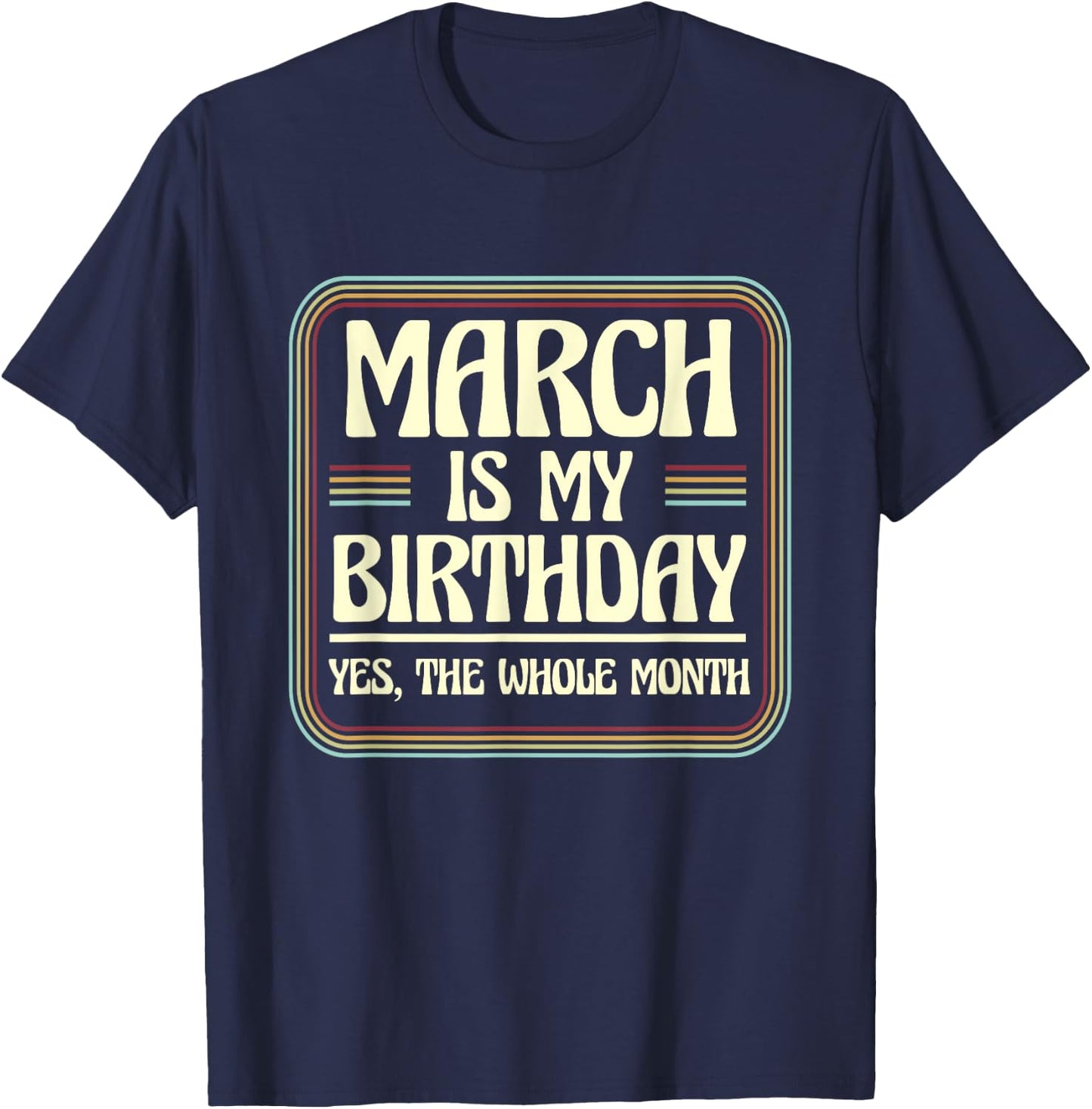 March Is My Birthday Yes The Whole Month Born in March T-Shirt - T-Shirt | Navy