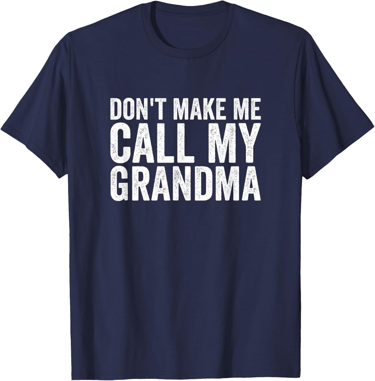 Don't Make Me Call My Grandma T-Shirt - T-Shirt | Navy