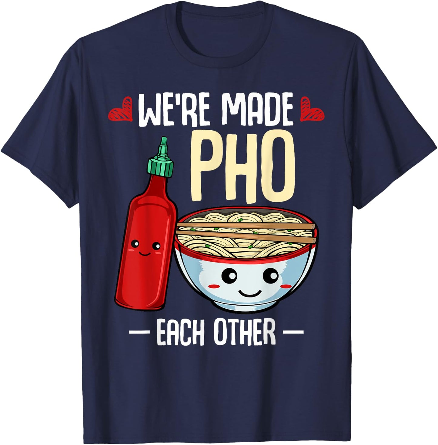 We're Made Pho Each Other Vietnamese Cuisine Recipe Hanoi T-Shirt - T-Shirt | Navy