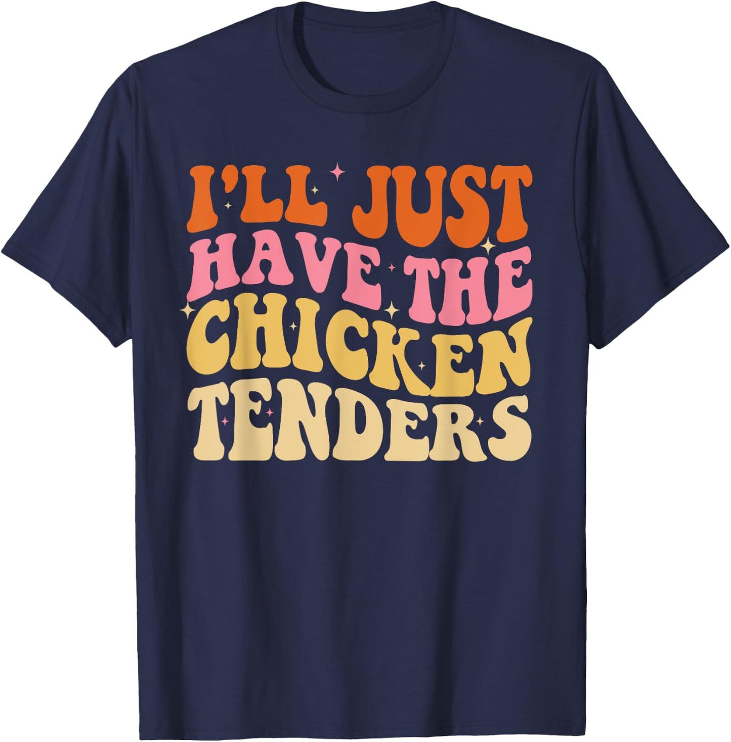 I'll Just Have The Chicken Tenders Funny Groovy T-Shirt - T-Shirt | Navy