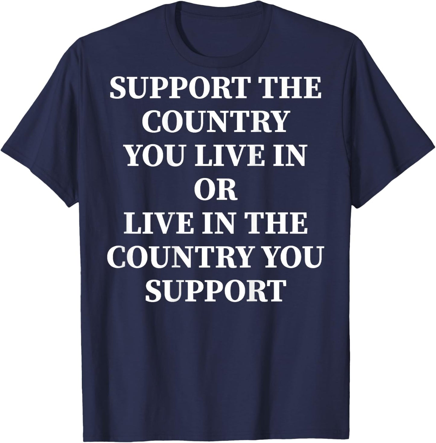 Support The Country You Live In Or Live In Where You Support , black T-Shirt - T-Shirt | Navy