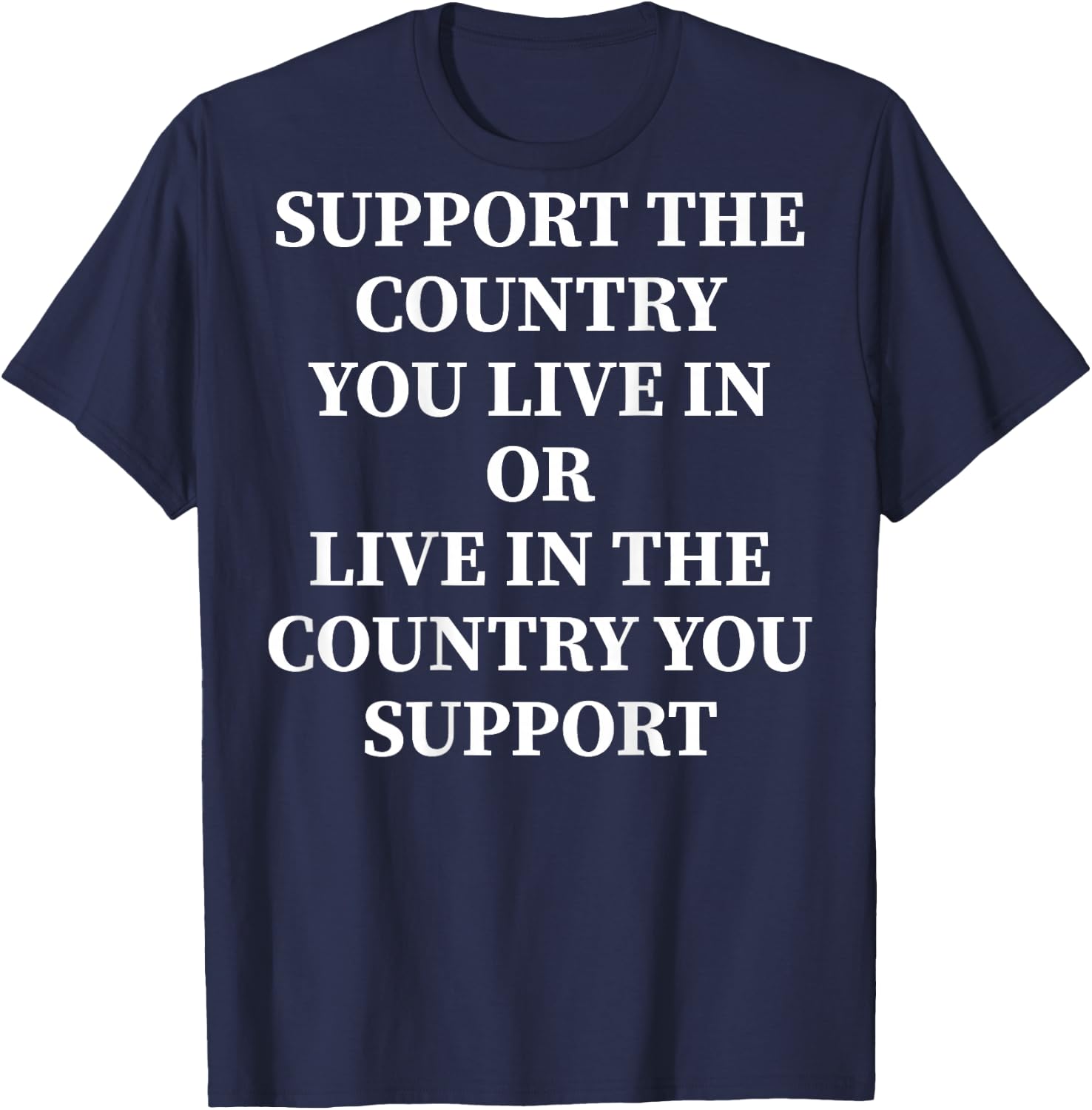 Support The Country You Live In Or Live In Where You Support , black T-Shirt - T-Shirt | Navy