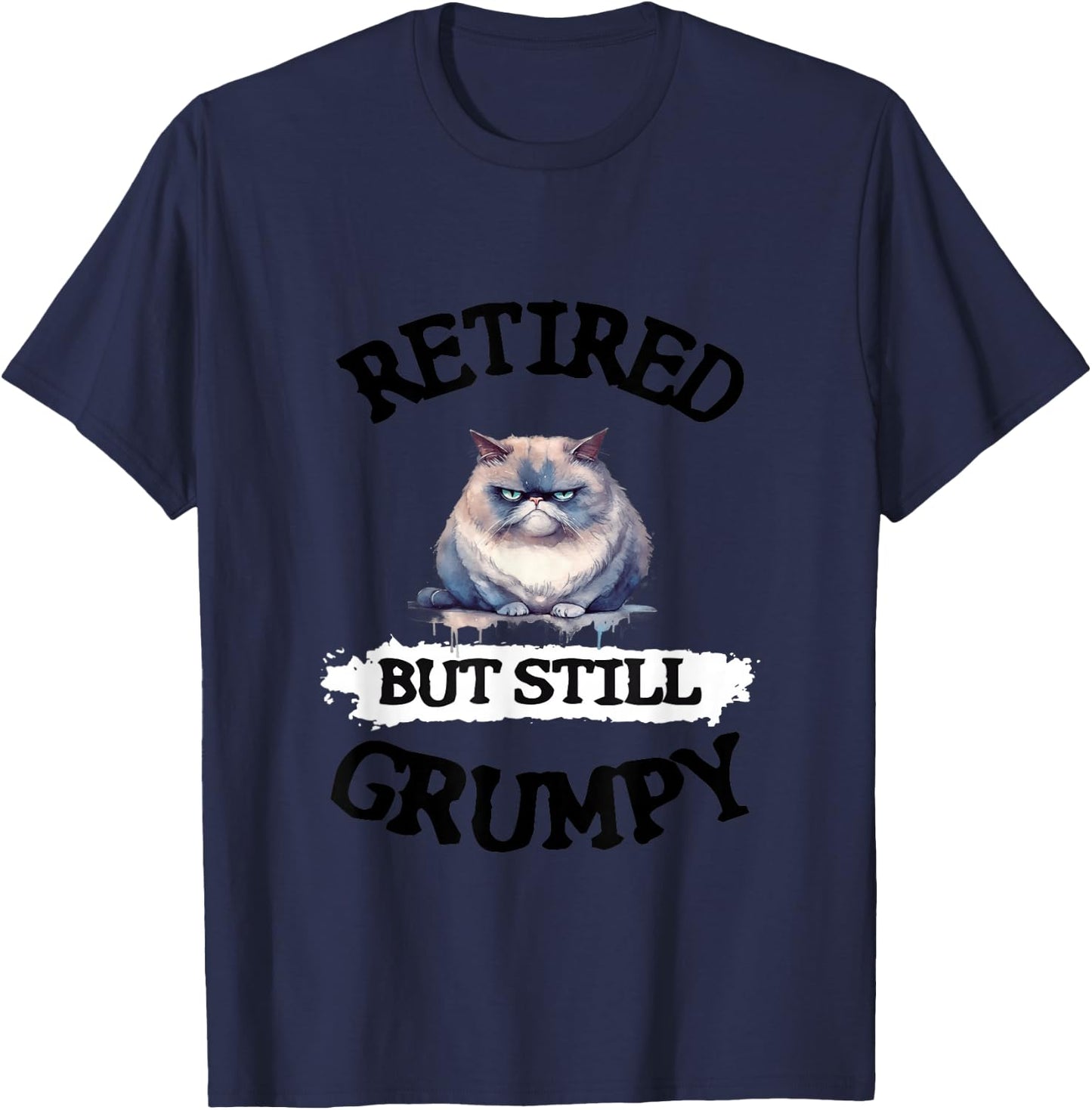 Funny Quote About Retiring, Grumpy, Funny Cat, Retirement T-Shirt - T-Shirt | Navy