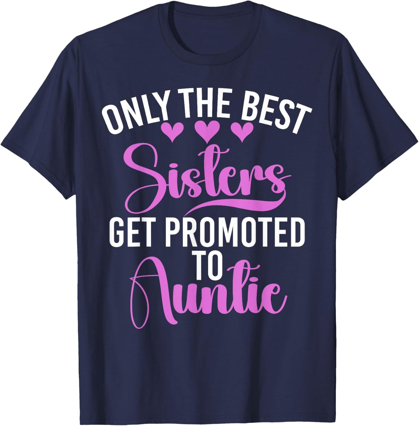 Only the Best Sisters Get Promoted to Auntie Sister T-Shirt - T-Shirt | Navy