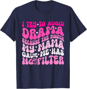 I Try To Avoid Drama The Mouth My Mama Gave Me Has No Filter T-Shirt - T-Shirt | Navy