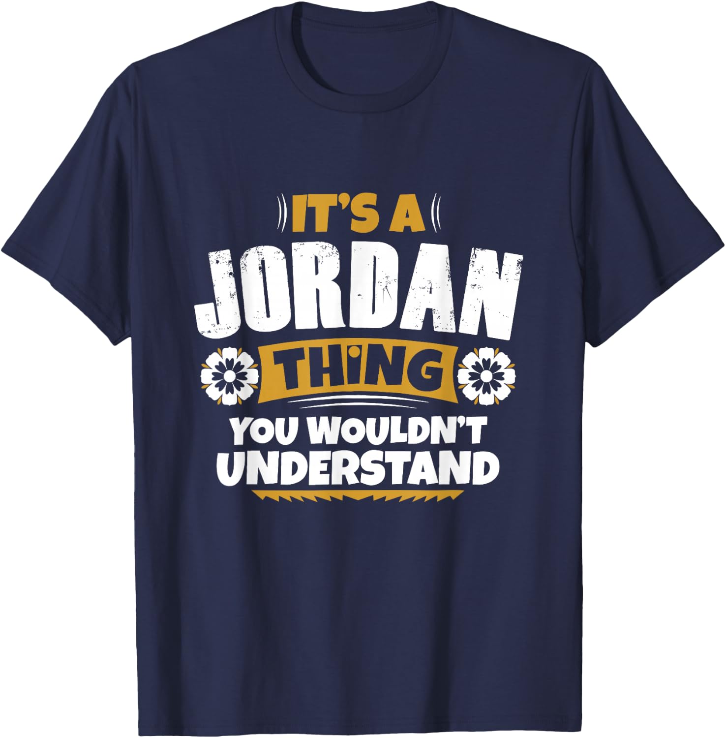 its a Jordan thing you wouldnt understand Jordan T-Shirt - T-Shirt | Navy