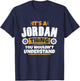 its a Jordan thing you wouldnt understand Jordan T-Shirt - T-Shirt | Navy