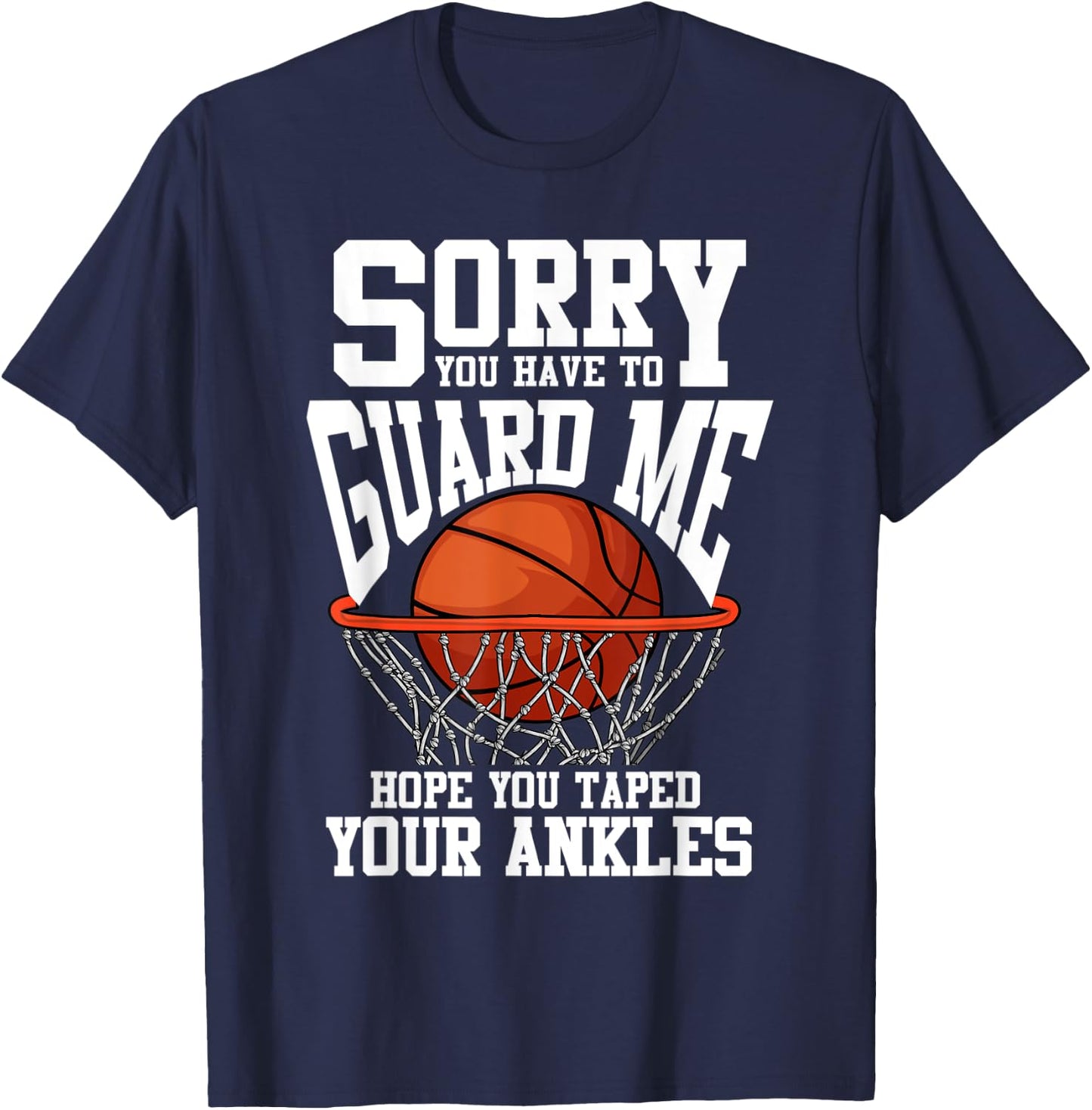 Sorry You Have To Guard Me Funny Basketball T-Shirt - T-Shirt | Navy