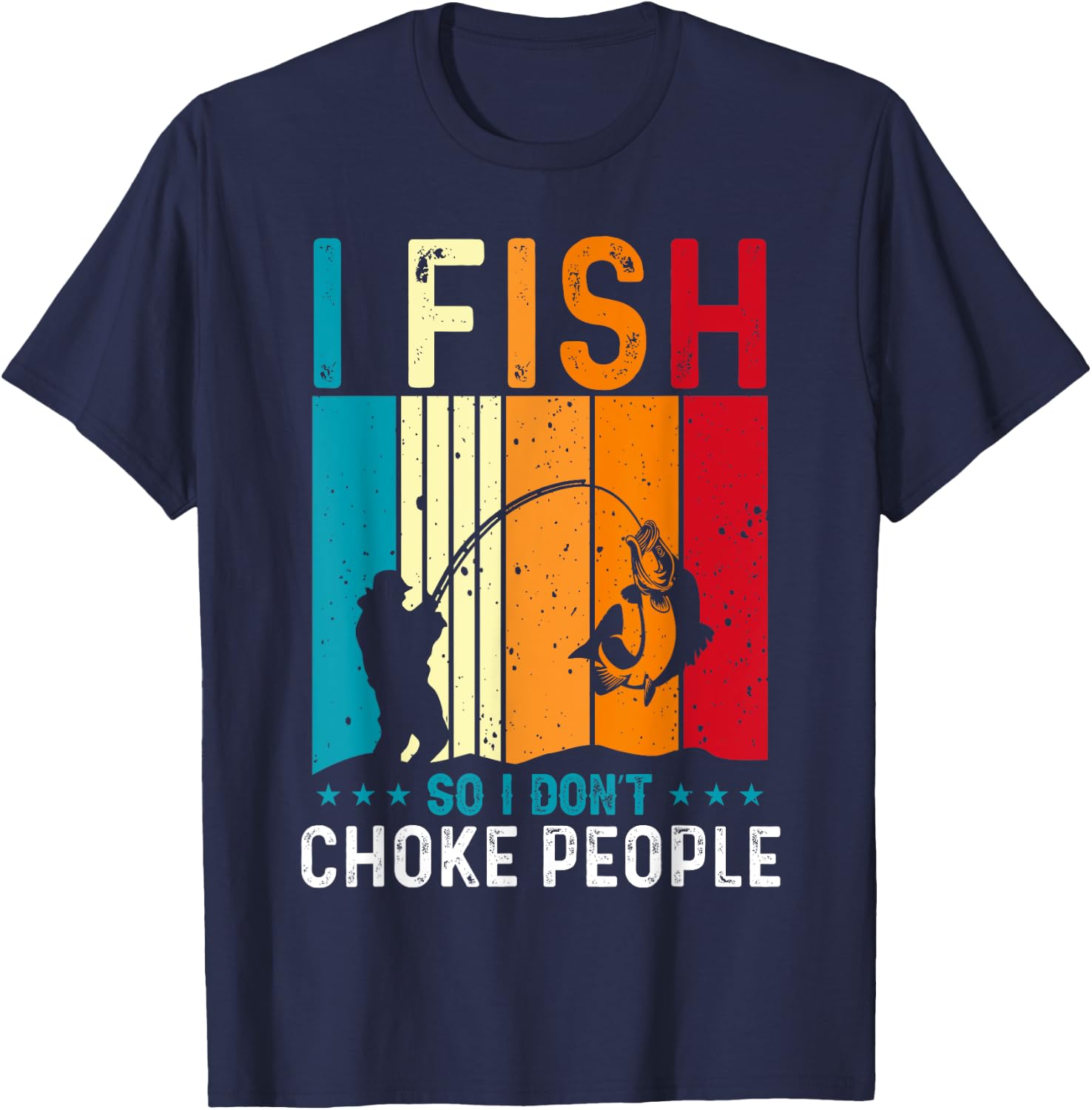 Funny Fishing Fisherman I Fish So I Don’t Choke People T-Shirt - T-Shirt | Navy