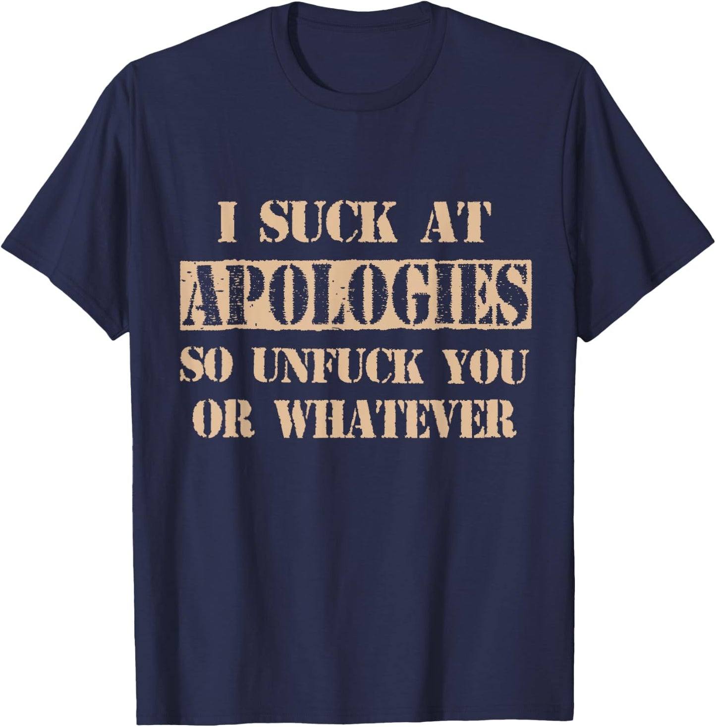 Retro Vintage I Suck At Apologies So Unfuck You Or Whatever T-Shirt - T-Shirt | Navy