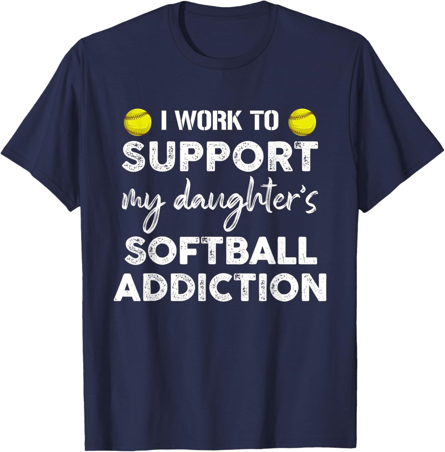I Work To Support My Daughter's Softball Addiction Father T-Shirt - T-Shirt | Navy