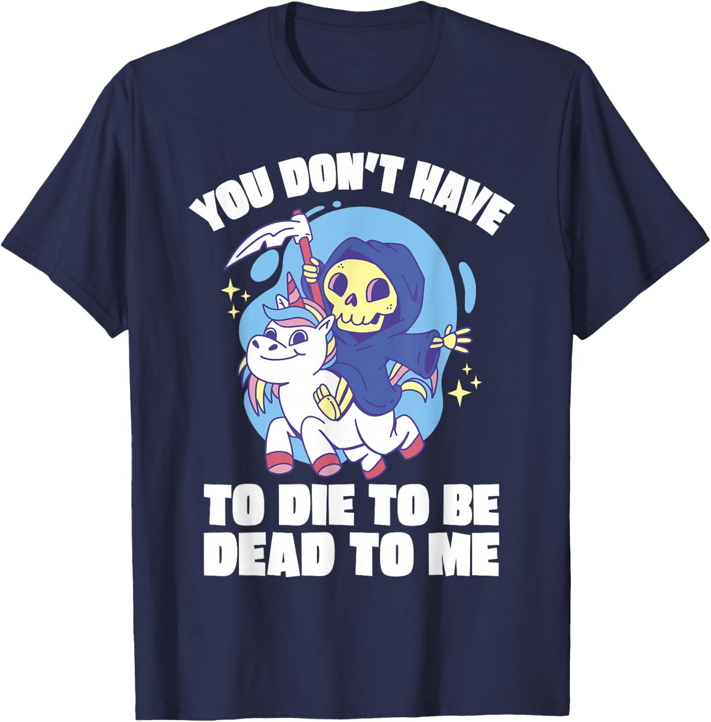 You Don't Have To Die To Be Dead To Me Halloween Unicorn T-Shirt - T-Shirt | Navy