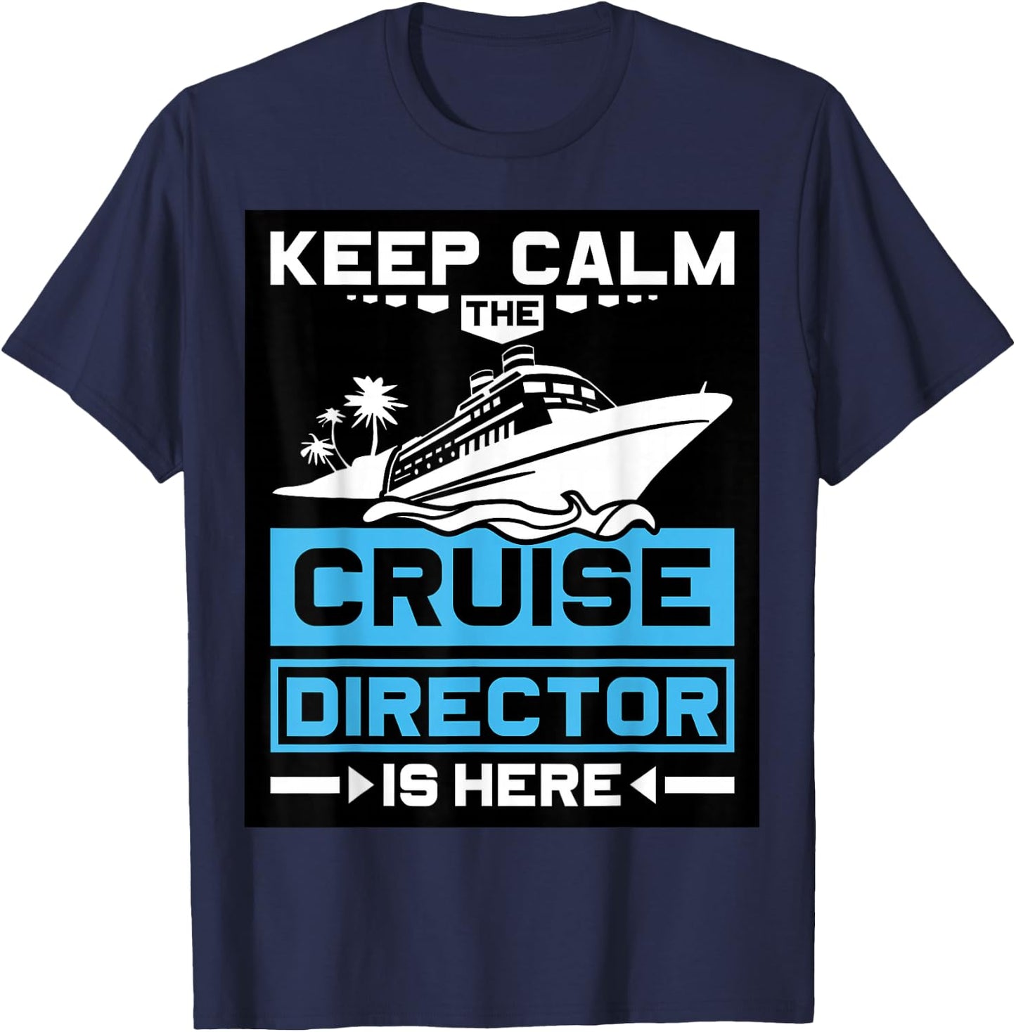 Keep Calm The Cruise Director is Here Cruising T-Shirt - T-Shirt | Navy