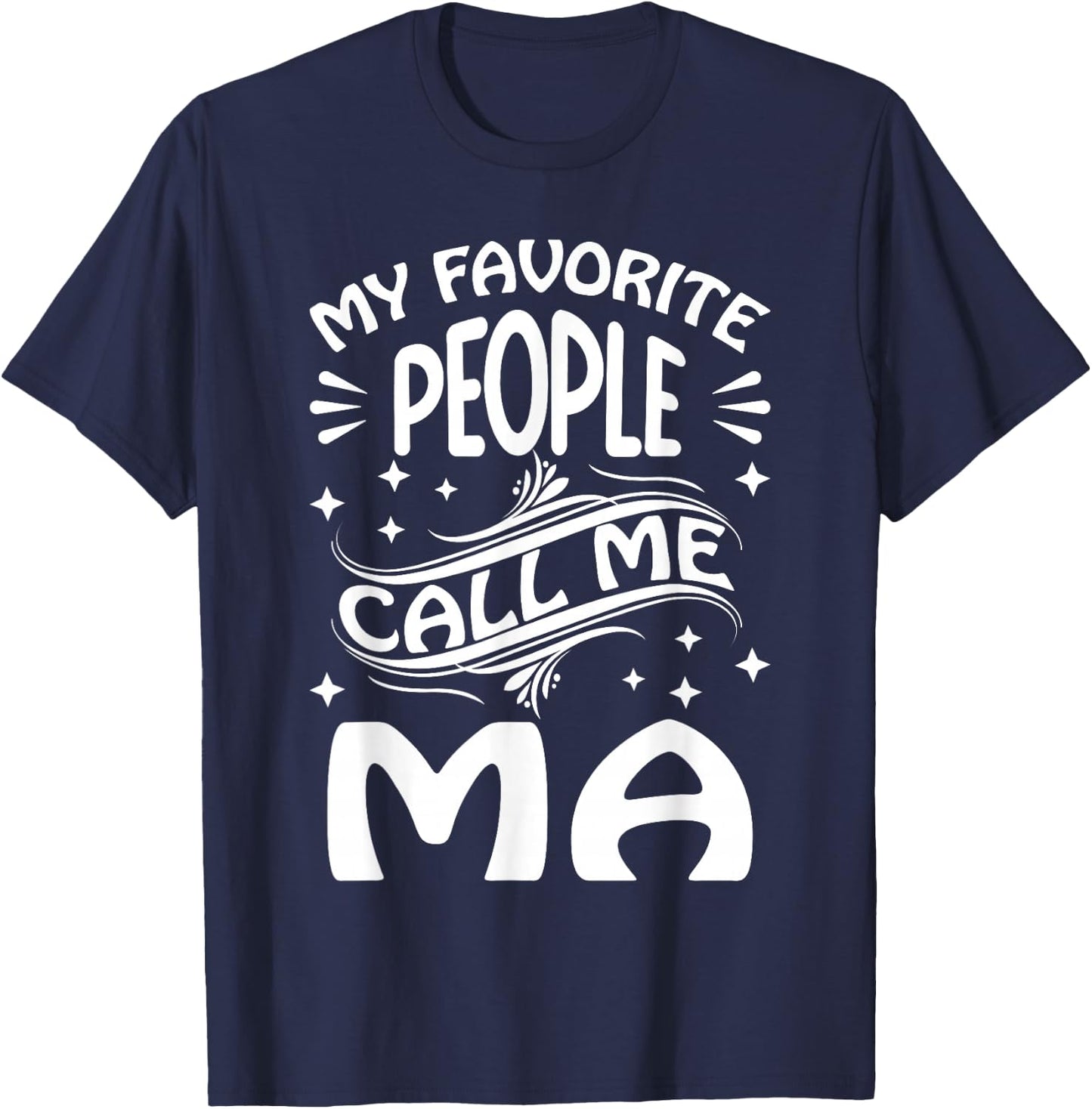 My Favorite People Call Me Ma Funny Gifts Mothers Day T-Shirt - T-Shirt | Navy
